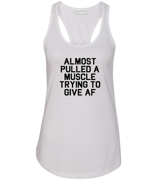 Almost Pulled A Muscle Trying To Give AF Workout Womens Racerback Tank Top White