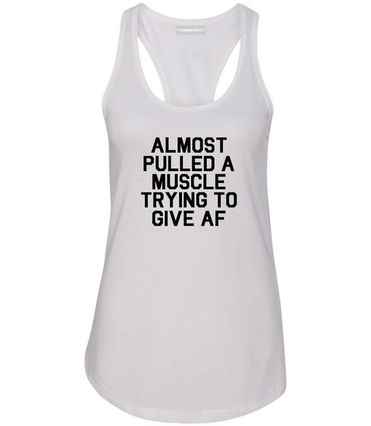 Almost Pulled A Muscle Trying To Give AF Workout Womens Racerback Tank Top White