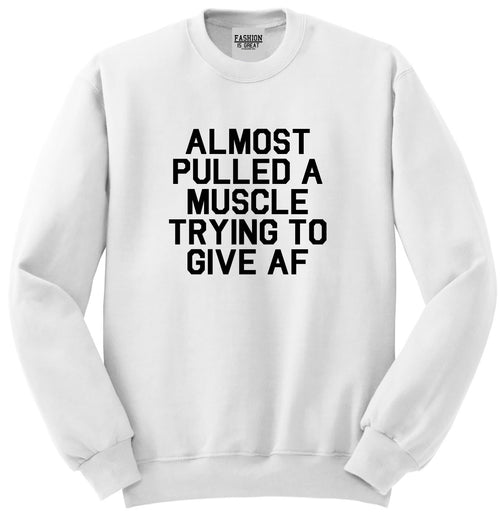 Almost Pulled A Muscle Trying To Give AF Workout Unisex Crewneck Sweatshirt White