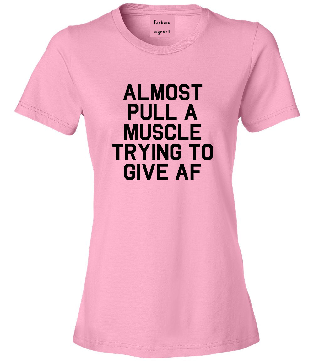 Almost Pulled A Muscle Trying To Give AF Workout Womens Graphic T-Shirt Pink