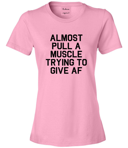Almost Pulled A Muscle Trying To Give AF Workout Womens Graphic T-Shirt Pink