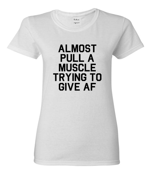 Almost Pulled A Muscle Trying To Give AF Workout Womens Graphic T-Shirt White
