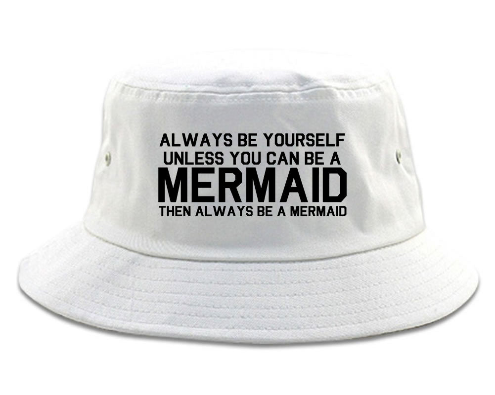 Always Be Yourself Unless You Can Be A Mermaid Bucket Hat White