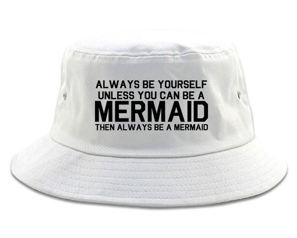 Always Be Yourself Unless You Can Be A Mermaid Bucket Hat White
