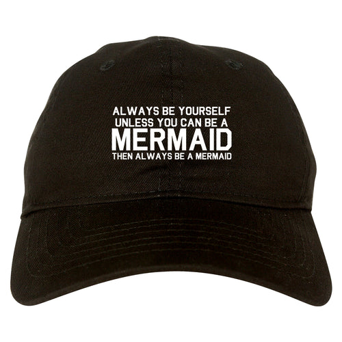 Always Be Yourself Unless You Can Be A Mermaid Dad Hat Black