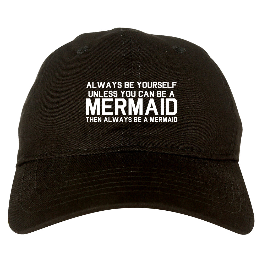 Always Be Yourself Unless You Can Be A Mermaid Dad Hat Black