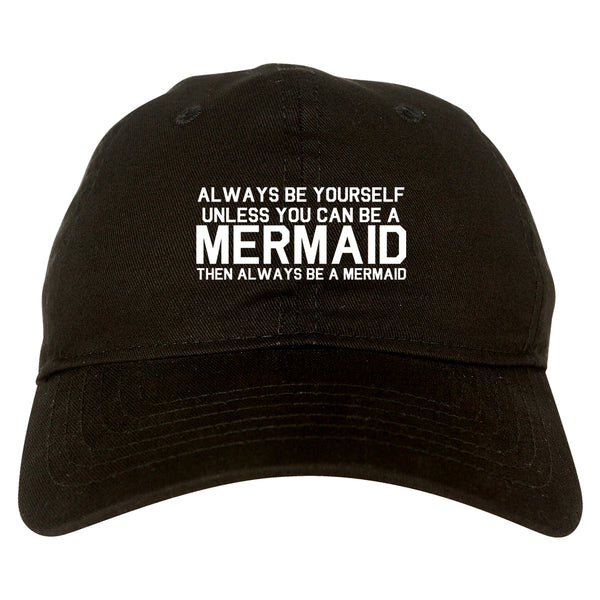 Always Be Yourself Unless You Can Be A Mermaid Dad Hat Black