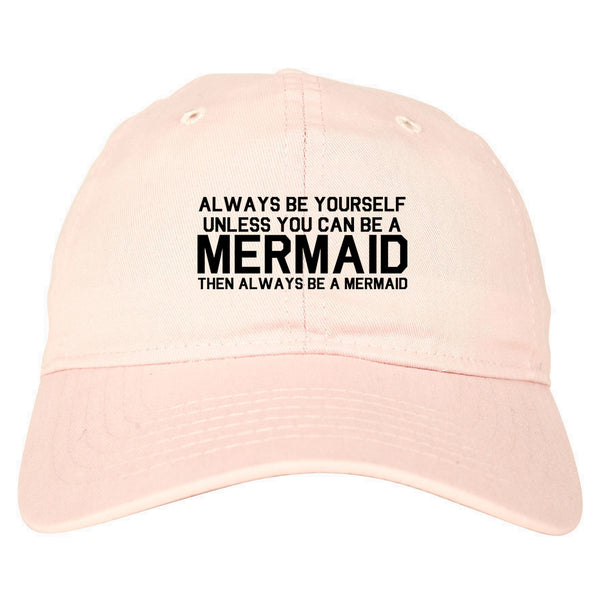Always Be Yourself Unless You Can Be A Mermaid Dad Hat Pink