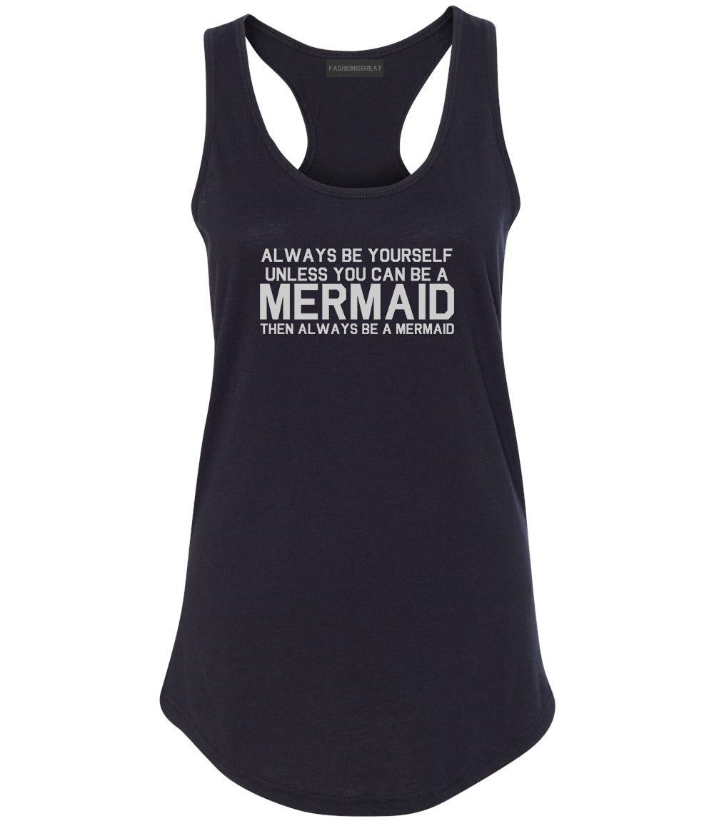 Always Be Yourself Unless You Can Be A Mermaid Womens Racerback Tank Top Black
