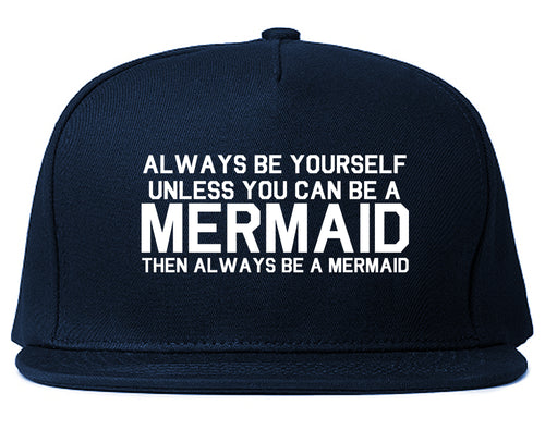 Always Be Yourself Unless You Can Be A Mermaid Snapback Hat Blue