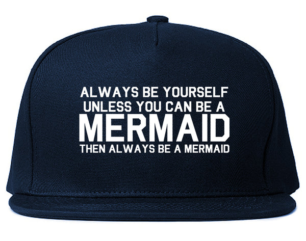 Always Be Yourself Unless You Can Be A Mermaid Snapback Hat Blue
