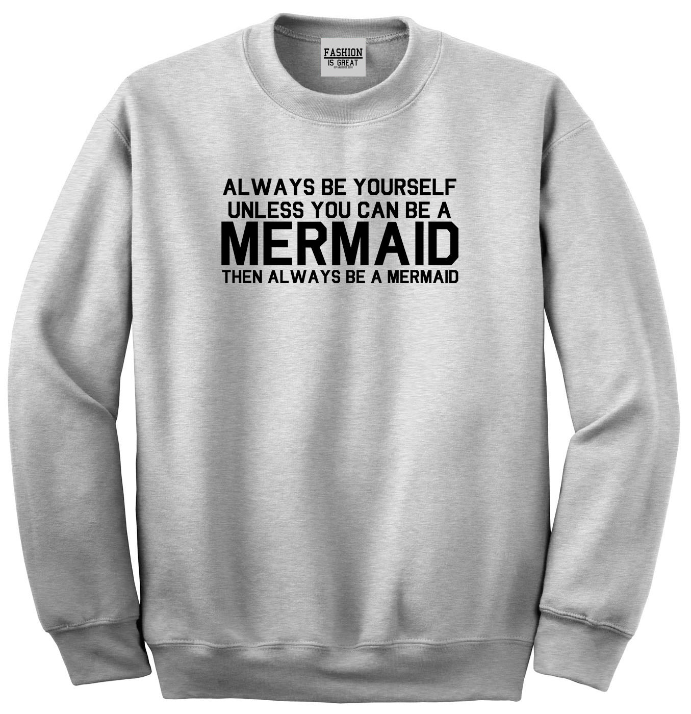 Always Be Yourself Unless You Can Be A Mermaid Unisex Crewneck Sweatshirt Grey