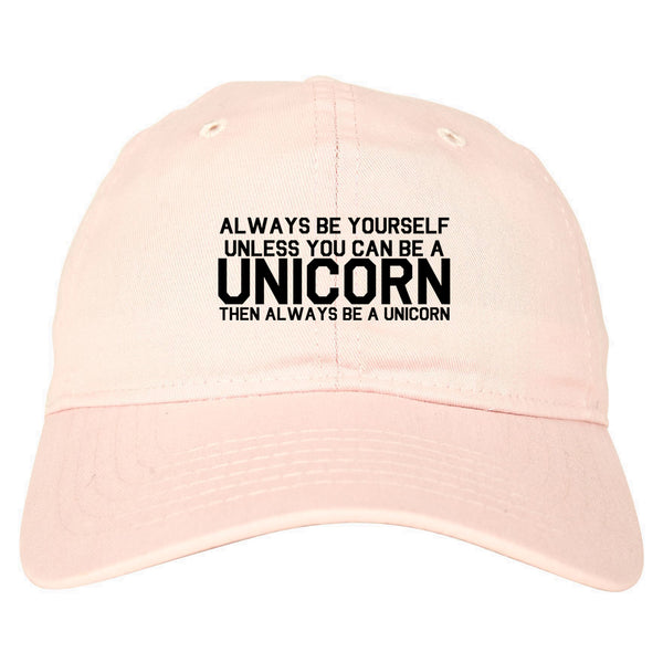 Always Be Yourself Unless You Can Be A Unicorn Dad Hat Pink