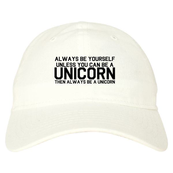 Always Be Yourself Unless You Can Be A Unicorn Dad Hat White