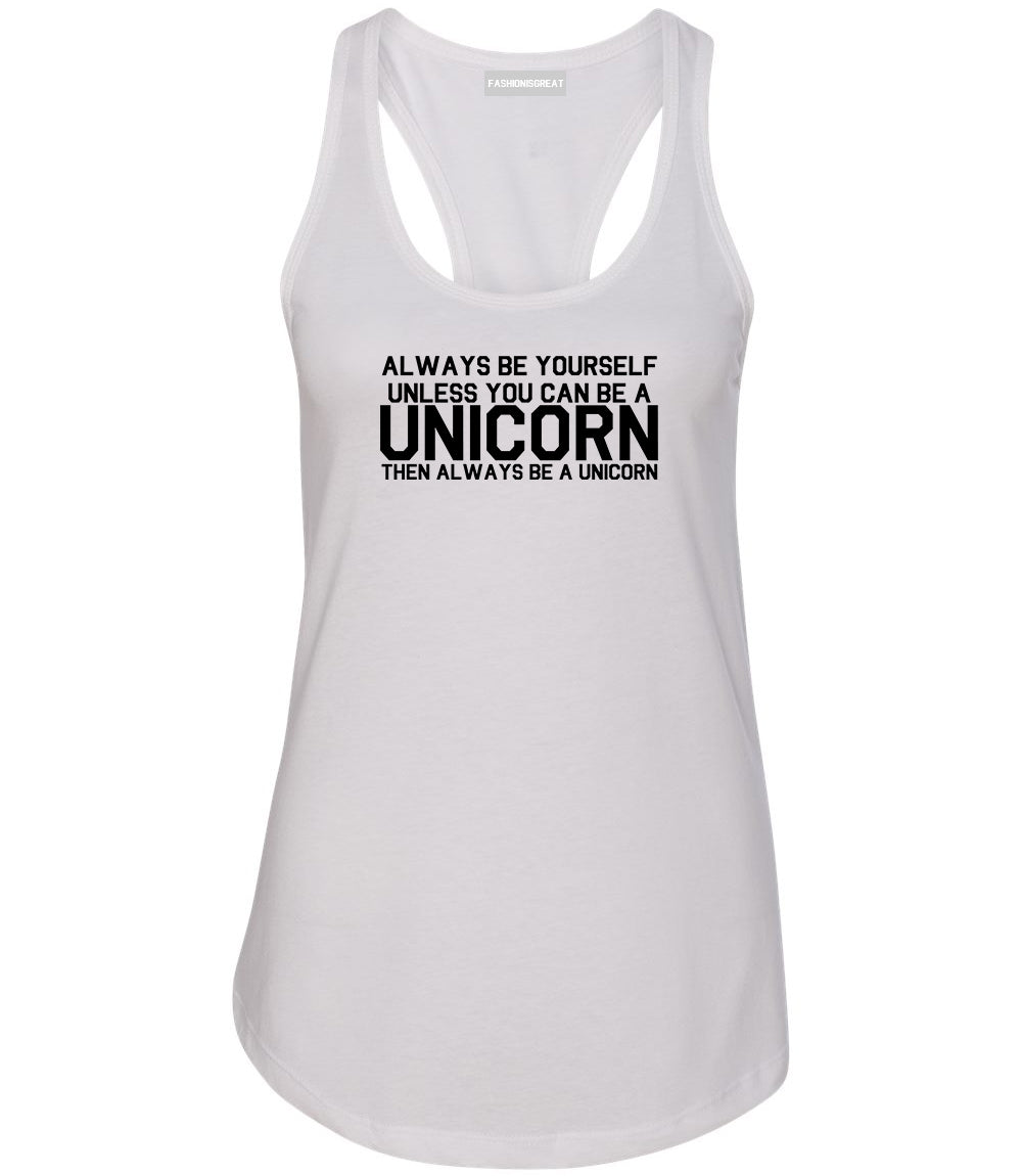 Always Be Yourself Unless You Can Be A Unicorn Womens Racerback Tank Top White