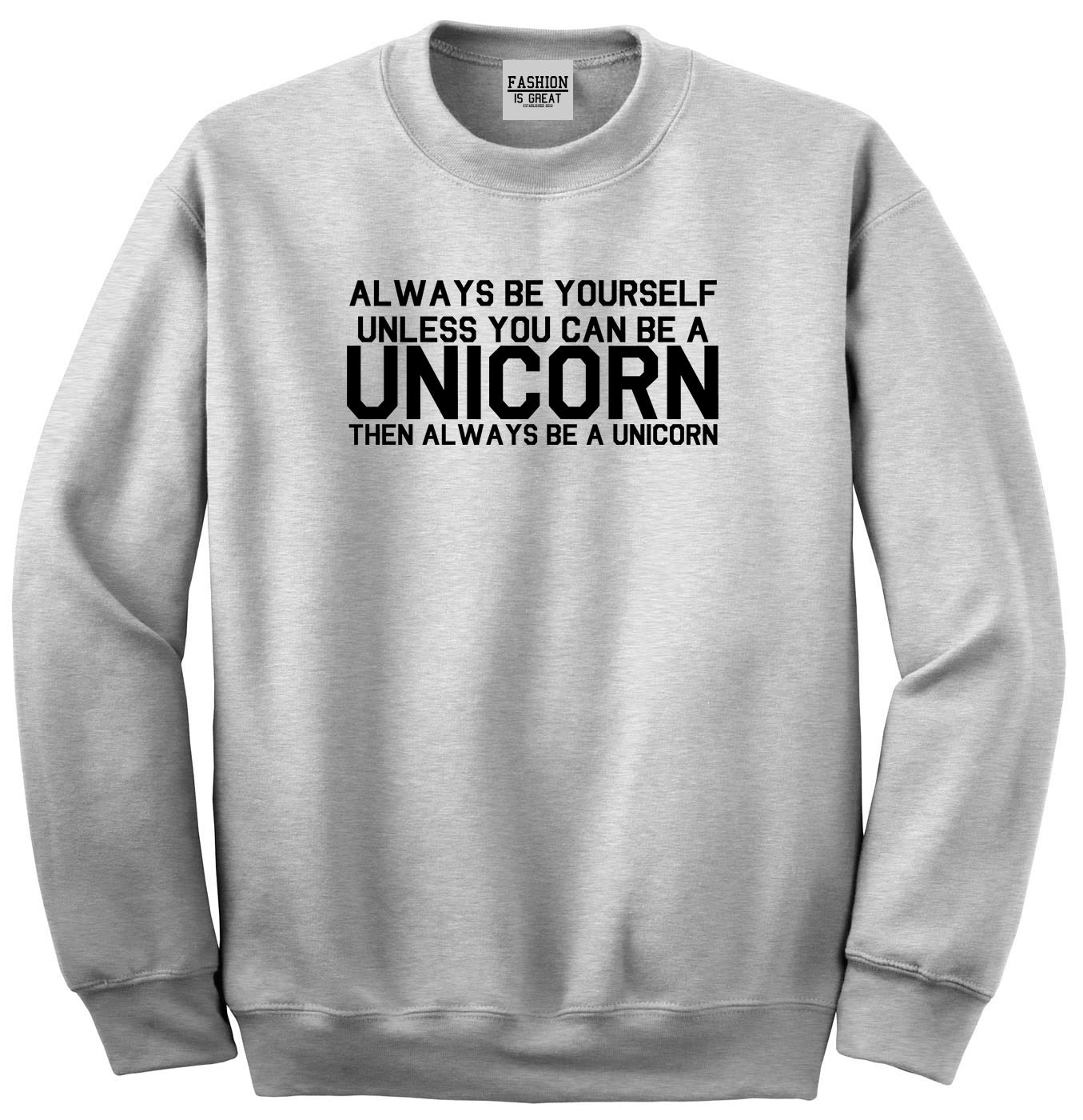 Always Be Yourself Unless You Can Be A Unicorn Unisex Crewneck Sweatshirt Grey