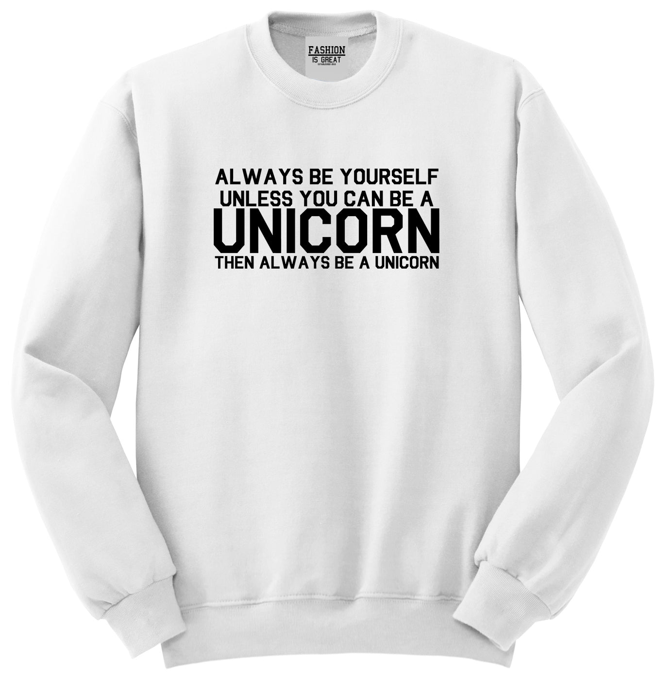Always Be Yourself Unless You Can Be A Unicorn Unisex Crewneck Sweatshirt White