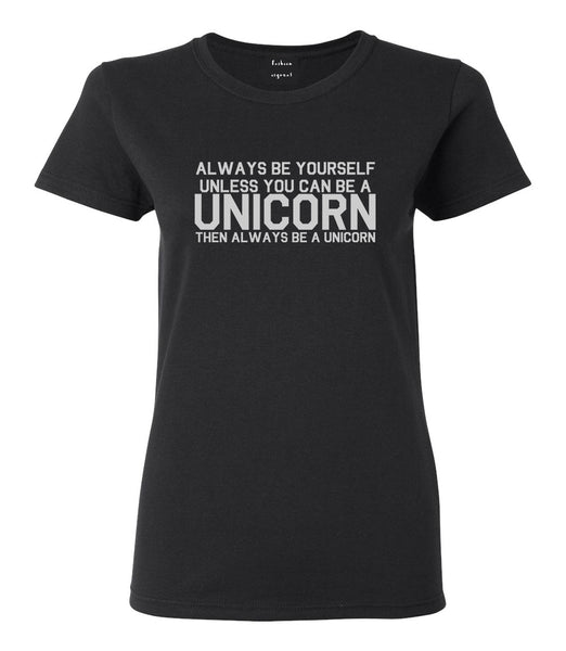Always Be Yourself Unless You Can Be A Unicorn Womens Graphic T-Shirt Black