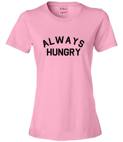 Always Hungry Food Pink Womens T-Shirt