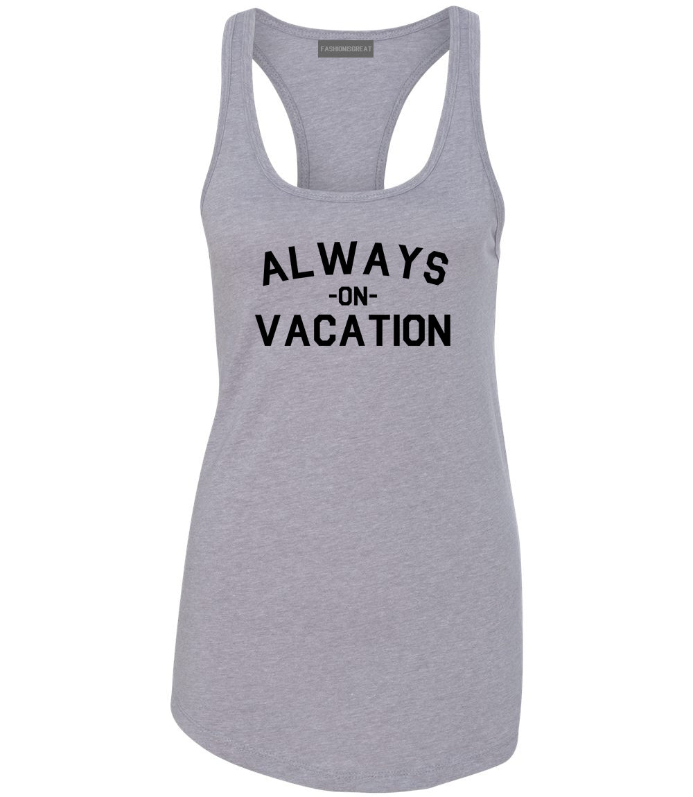 Always On Vacation Grey Racerback Tank Top