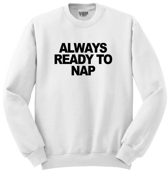 Always Ready To Nap Unisex Crewneck Sweatshirt White