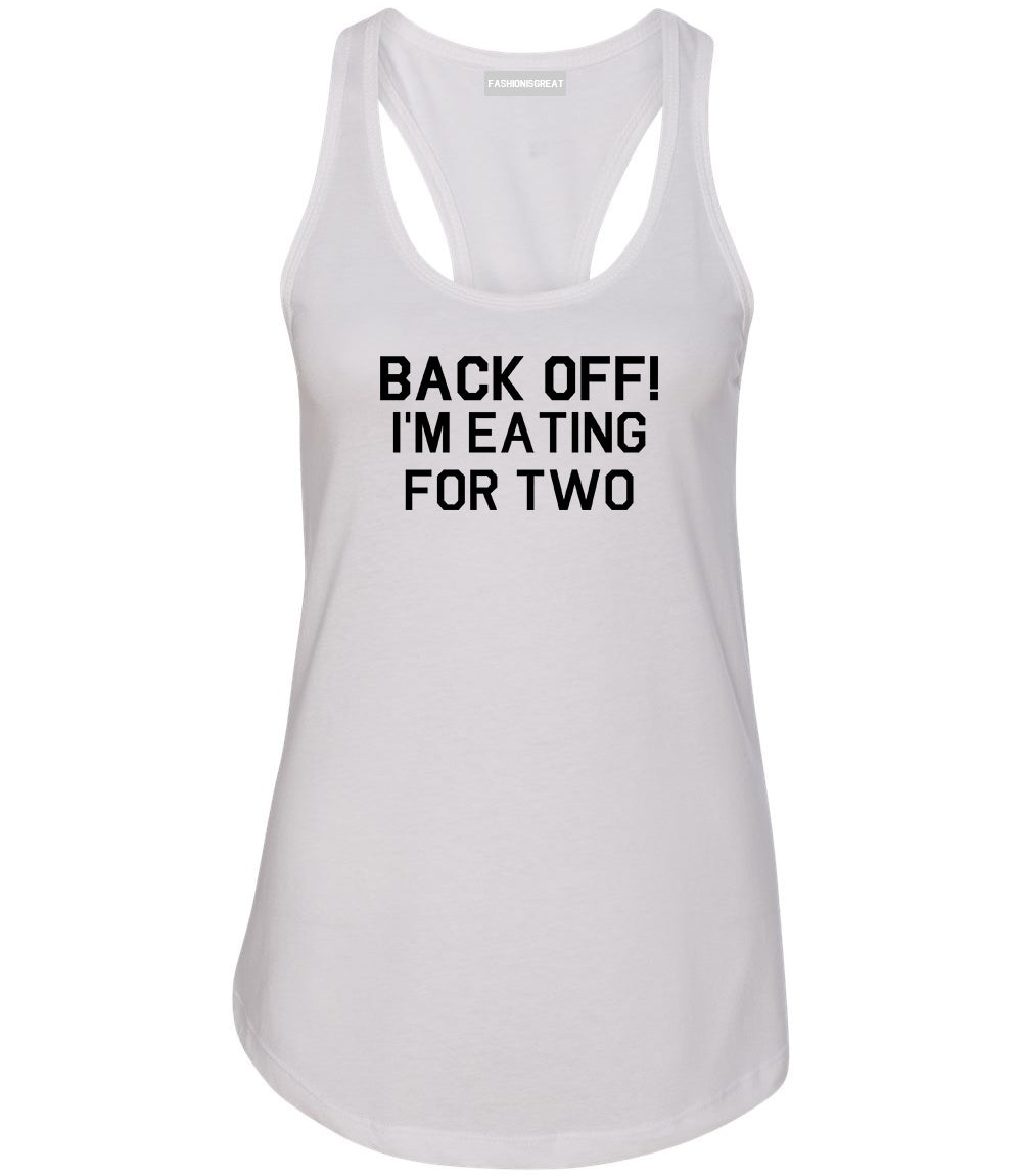 Back Off Im Eating For Two Funny Pregnancy Womens Racerback Tank Top White