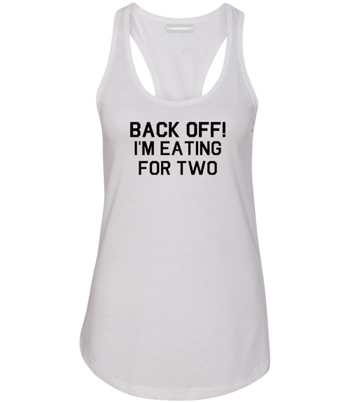Back Off Im Eating For Two Funny Pregnancy Womens Racerback Tank Top White