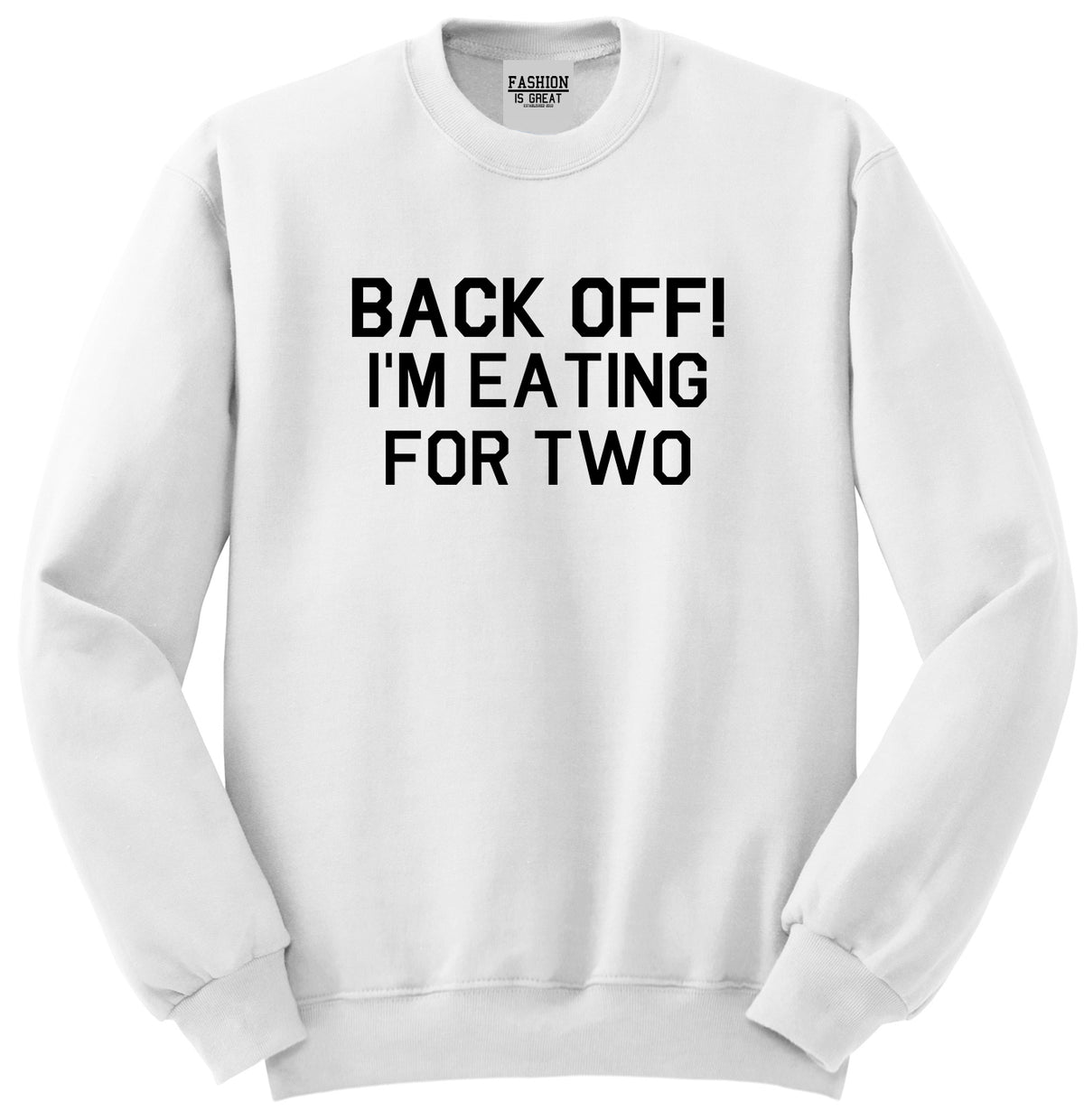 Back Off Im Eating For Two Funny Pregnancy Unisex Crewneck Sweatshirt White