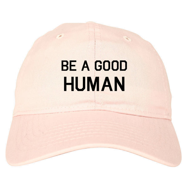 Be A Good Human pink dad hat