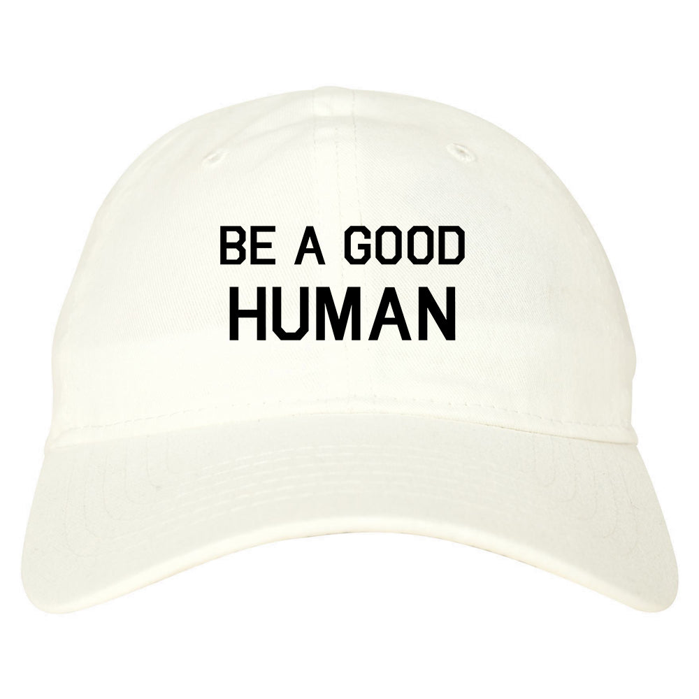 Be A Good Human white dad hat