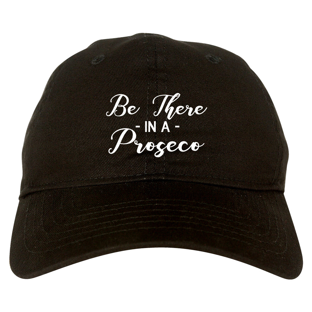 Be There In A Proseco Wine Black Dad Hat