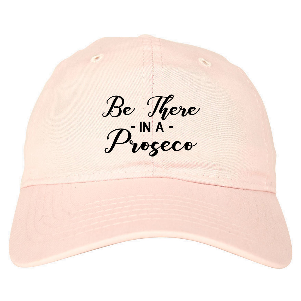 Be There In A Proseco Wine Pink Dad Hat