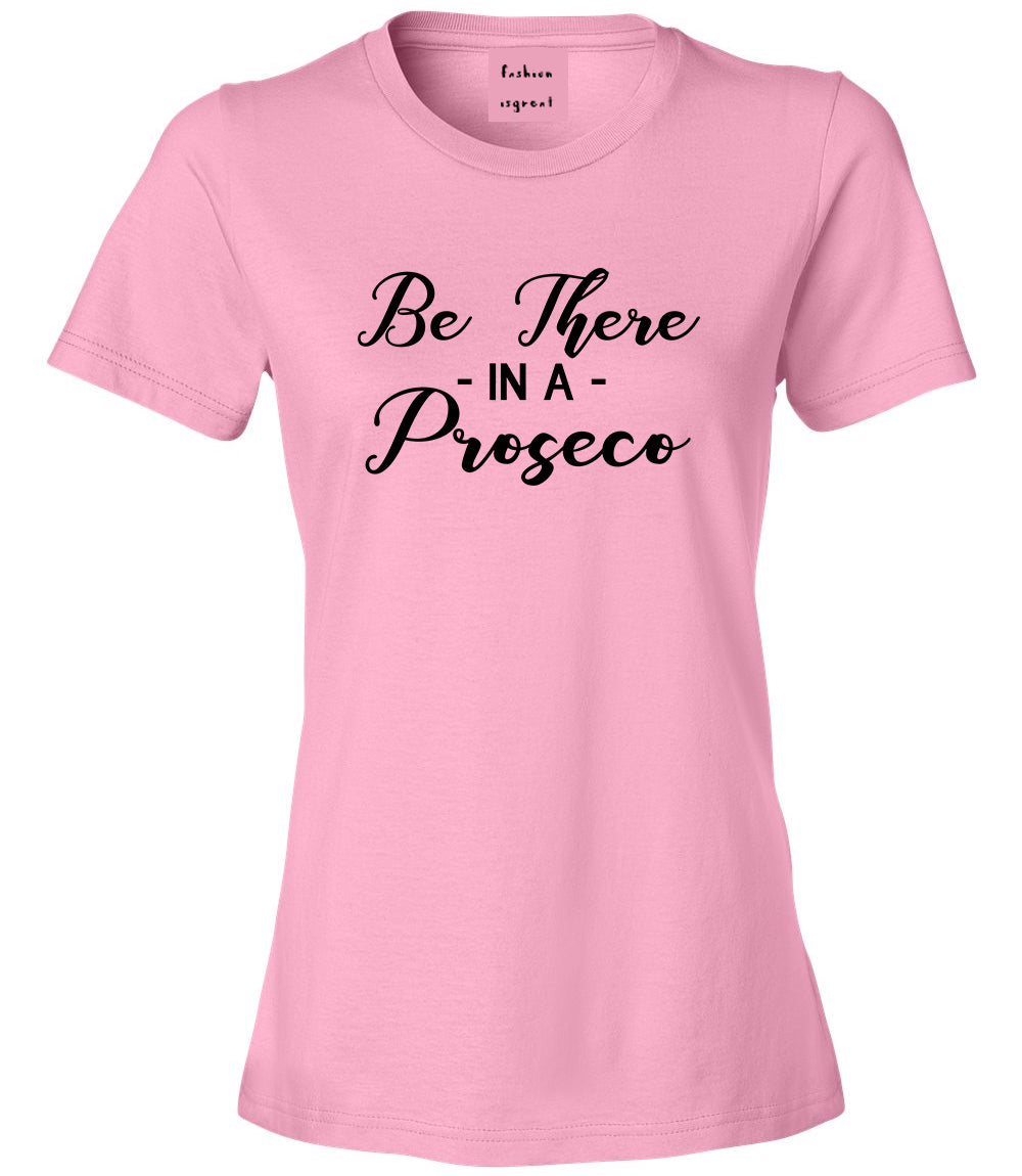 Be There In A Proseco Wine Pink T-Shirt