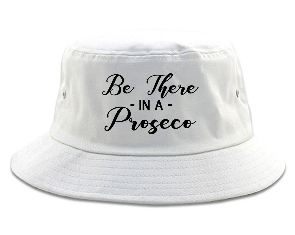 Be There In A Proseco Wine White Bucket Hat