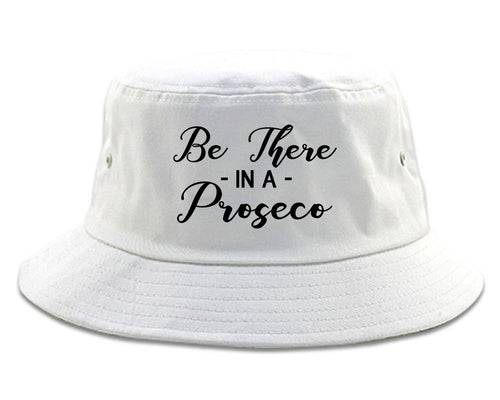Be There In A Proseco Wine White Bucket Hat