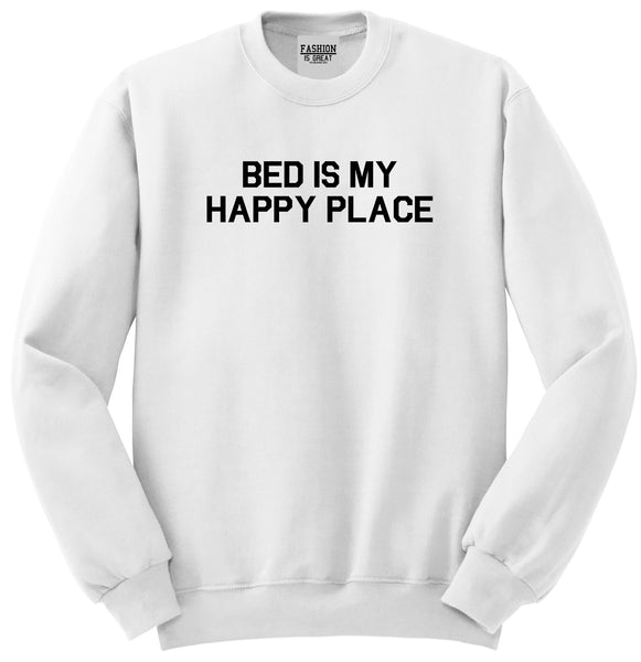 Bed Is My Happy Place White Crewneck Sweatshirt