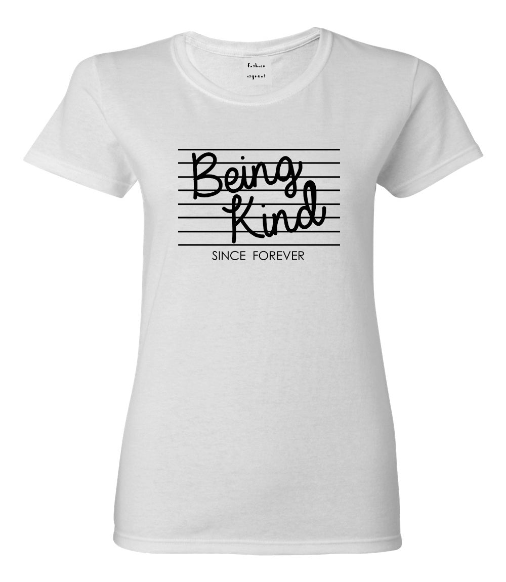 Being Kind Since Forever Womens Graphic T-Shirt White