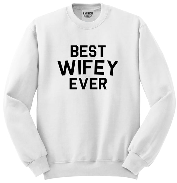 Best Wifey Ever Wife  Unisex Crewneck Sweatshirt White
