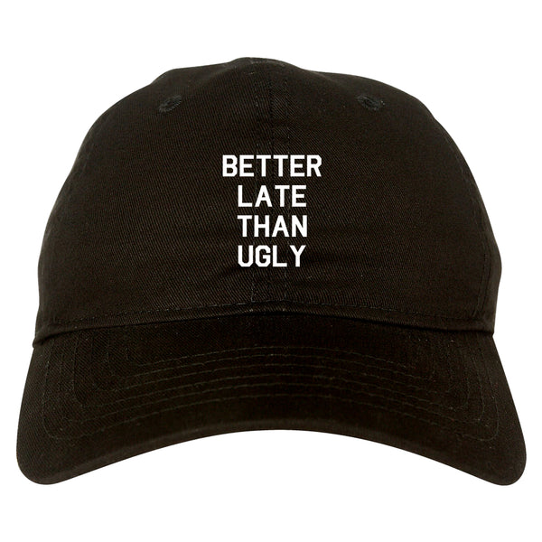 Better Late Than Ugly black dad hat
