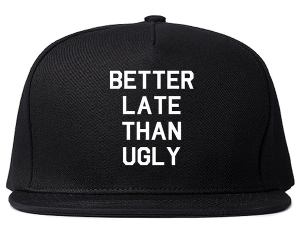 Better Late Than Ugly Black Snapback Hat