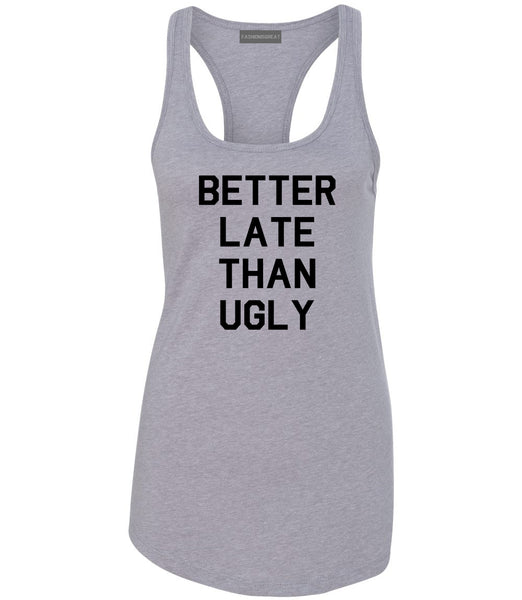Better Late Than Ugly Grey Womens Racerback Tank Top