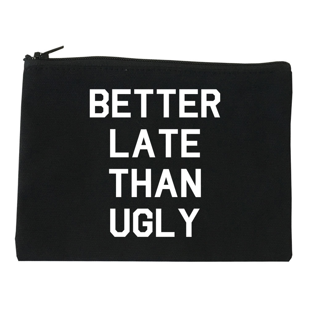 Better Late Than Ugly black Makeup Bag