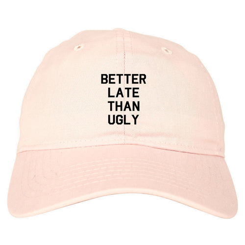 Better Late Than Ugly pink dad hat