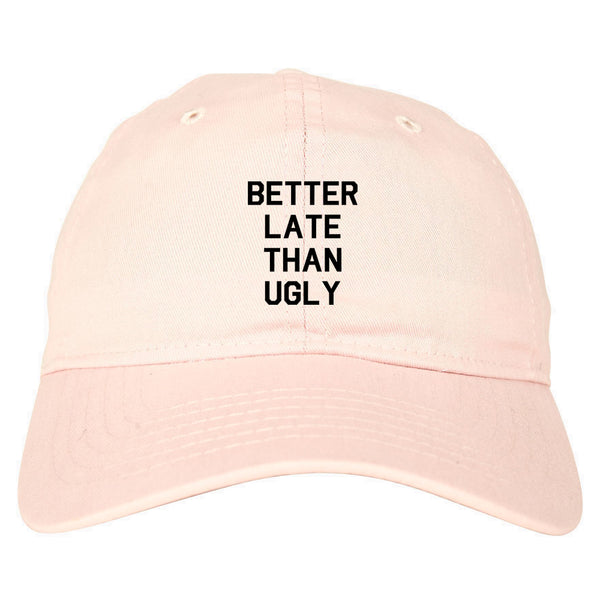 Better Late Than Ugly pink dad hat
