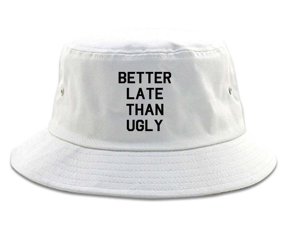 Better Late Than Ugly white Bucket Hat