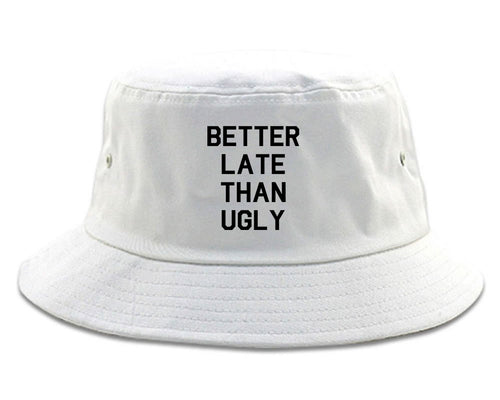 Better Late Than Ugly white Bucket Hat