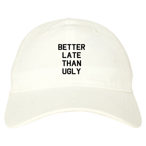Better Late Than Ugly white dad hat