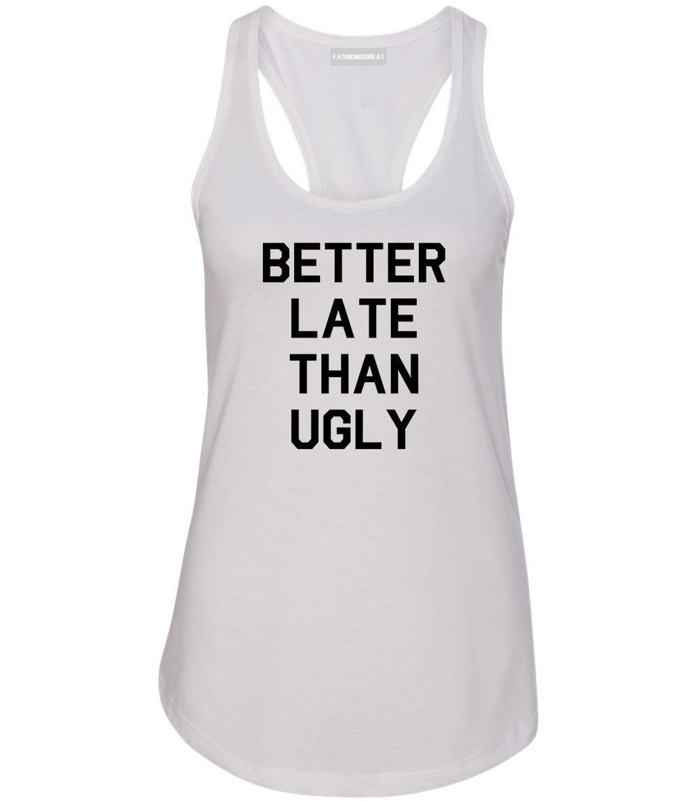 Better Late Than Ugly White Womens Racerback Tank Top