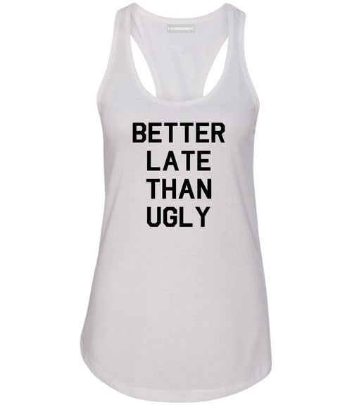 Better Late Than Ugly White Womens Racerback Tank Top