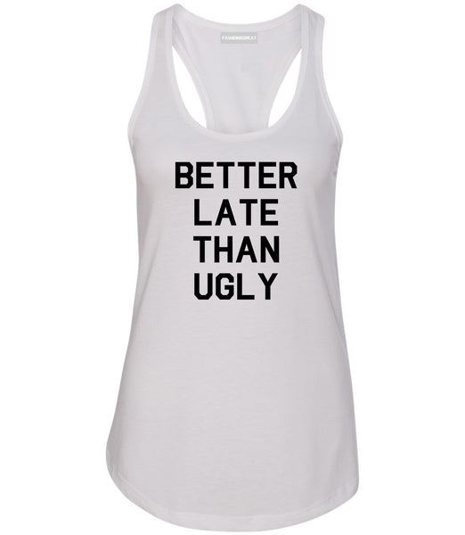 Better Late Than Ugly White Womens Racerback Tank Top